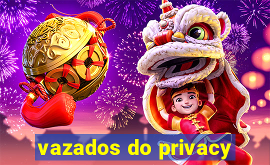 vazados do privacy